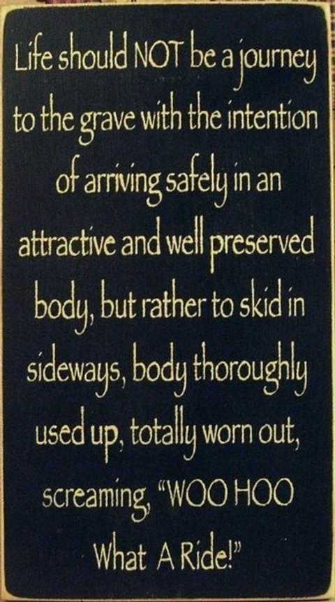 message-life-should-not-be-journey-safely-body-used-up-woo-hoo-what-a-ride.jpg